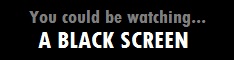 A Black Screen