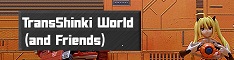 TransShinki World (and Friends)